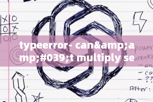 typeerror- can&amp;#039;t multiply sequence by non-int of type &amp;#039;numpy.float64&amp;#039;