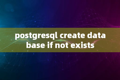 postgresql create database if not exists