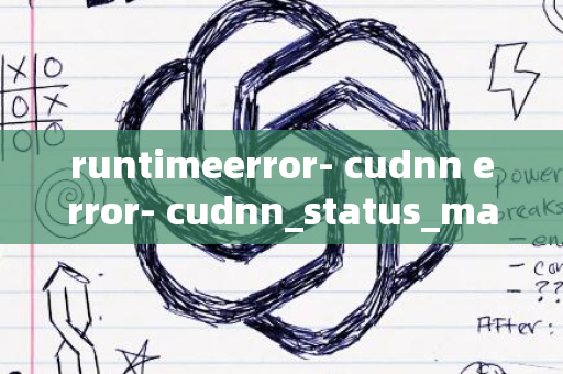 runtimeerror- cudnn error- cudnn_status_mapping_error