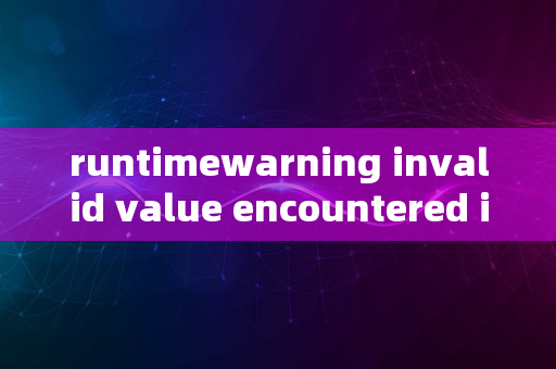 runtimewarning invalid value encountered in log