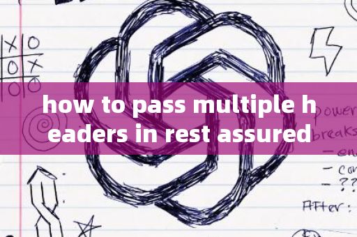 how to pass multiple headers in rest assured