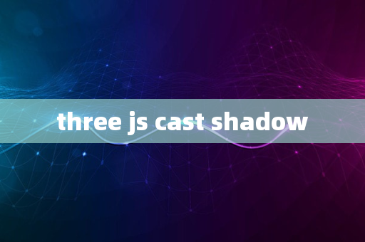 three js cast shadow