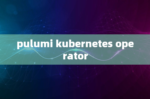 pulumi kubernetes operator