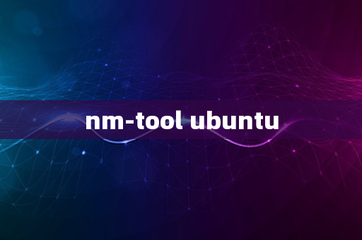 nm-tool ubuntu