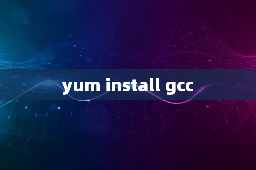 yum install gcc