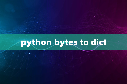 python bytes to dict