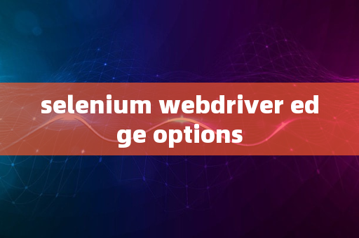 selenium webdriver edge options