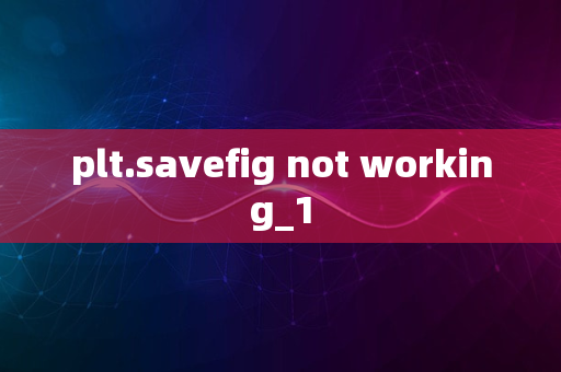 plt.savefig not working_1