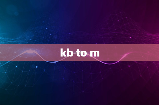 kb to m