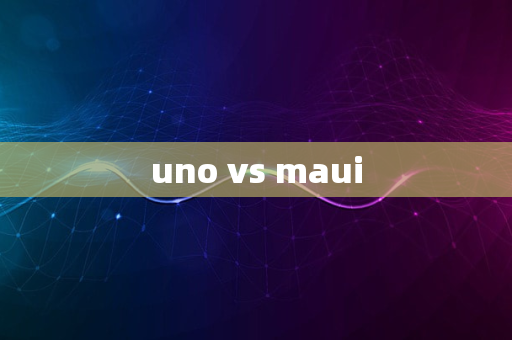 uno vs maui