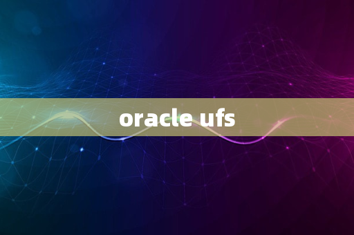 oracle ufs