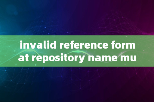 invalid reference format repository name must be lowercase_1