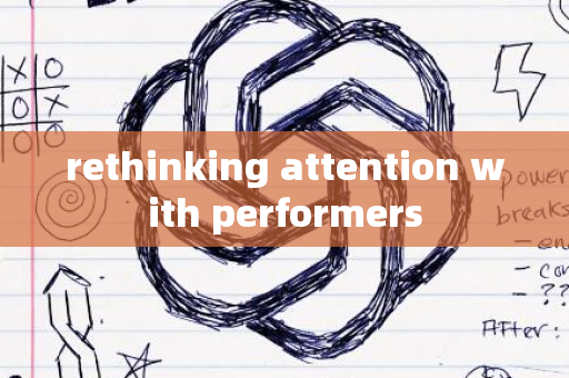 rethinking attention with performers